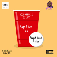 CUPS & BASS MIX WITH KOJO MANUEL & DJ LOFT - Shayo & Khebab
