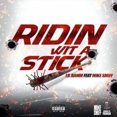 Ridin Wit A Stick Ft. Mike Smiff