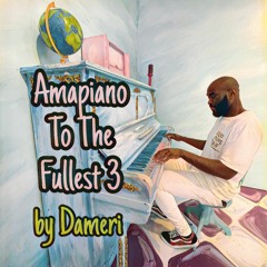 Dameri - Amapiano To The Fullest 3