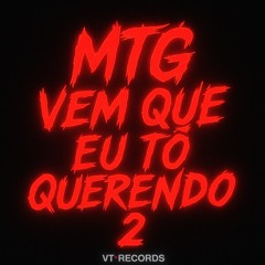MTG-VEM QU EU TO QUERENDO 2