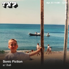 Sonic Fiction w/ Tosh @ Radio TNP 08.04.2023