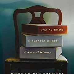READ EPUB KINDLE PDF EBOOK Now I Sit Me Down: From Klismos to Plastic Chair: A Natura