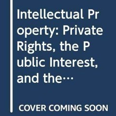 PDF BOOK Intellectual Property: Private Rights, the Public Interest, and the Reg