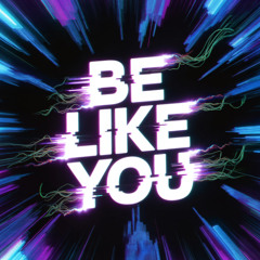 Be Like You