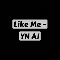 Like Me - YN AJ