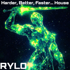 HARDER, BETTER, FASTER...HOUSE