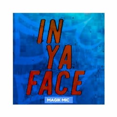 MAGIK MIC - IN YA FACE