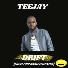TEEJAY - DRIFT [NOALIASNEEDED REMIX]