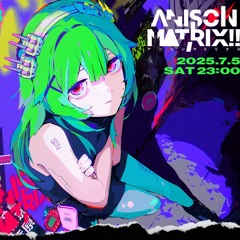 AnisonMatrix!! (2025.07.05 @秋葉原MOGRA) OKAPi DJ set