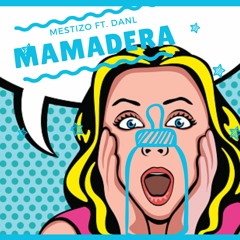MAMADERA -Dan-L FT MestiZo