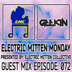 Electric Mitten Monday Ep. 072 Ft. Geekin