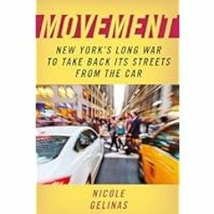 [Read Book] [Movement: New York's Long War to Take Back Its Streets from the Car] - Nicole Gel