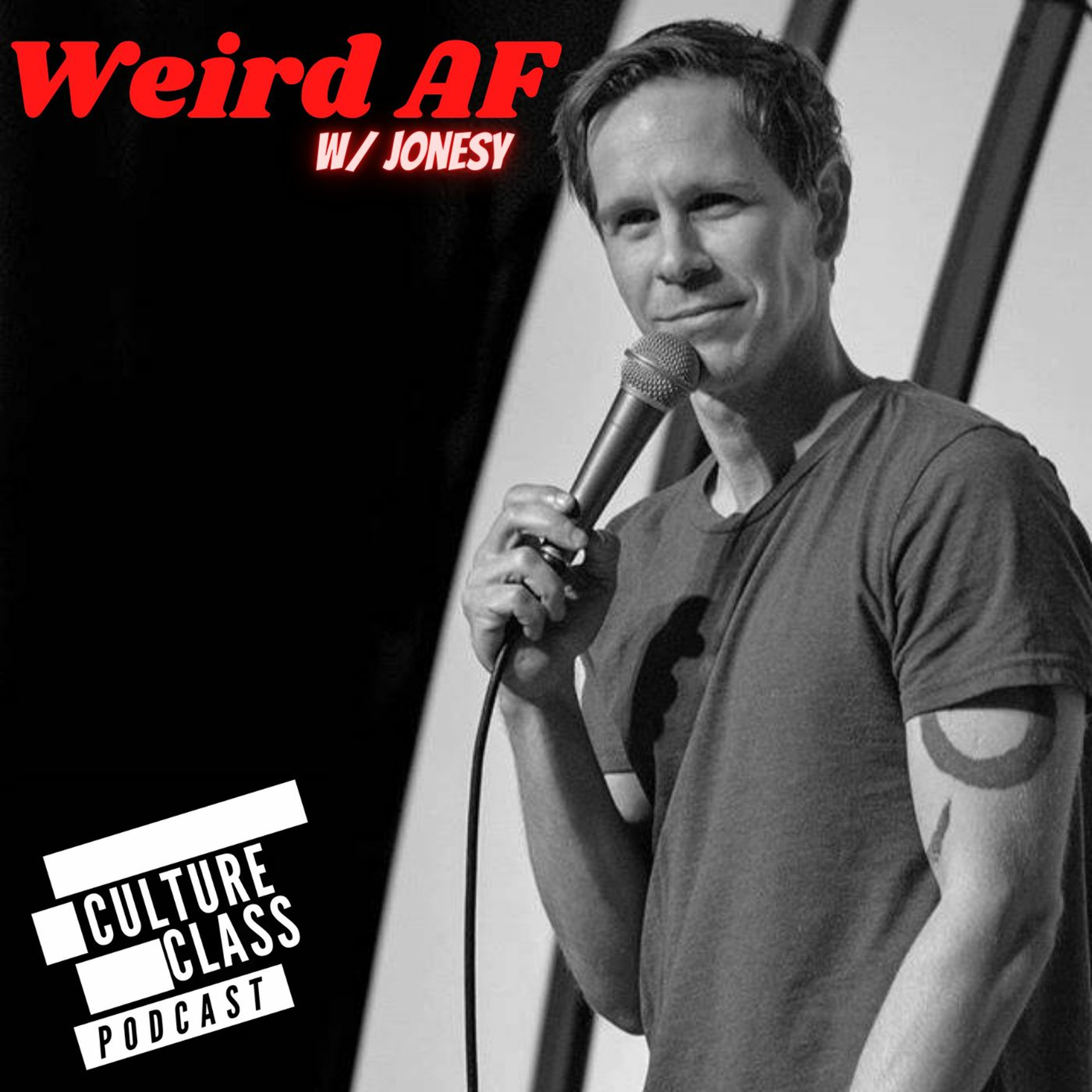 Ep 090- Weird AF (w/ Jonesy) Ep 090- Weird AF (w/ Jonesy)