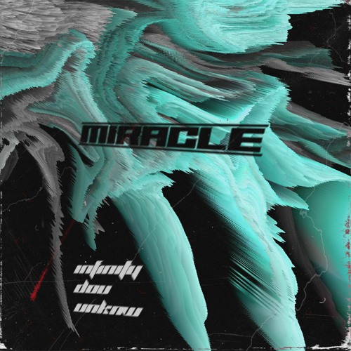 Miracle w/ unknw & INF1NITY