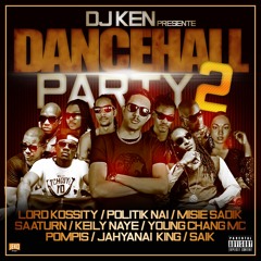 Dancehall Party 2 (feat. Jahyanai King, Keily Naye, Lord Kossity, Misie Sadik, Politik Nai, Pompis, Saaturn, Saik & Young Chang MC)