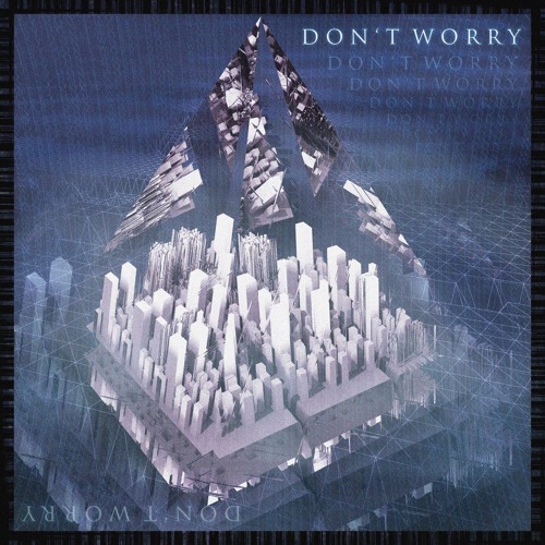 DON'T WORRY