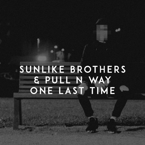 Sunlike Brothers & Pull N Way - One Last Time (Radio Edit)
