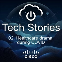 Tech Stories - ep 02 - Healthcare drama during Covid