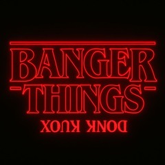 Banger Things