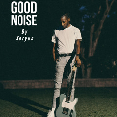 Good Noise - Xeryus