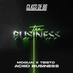 Moguai X Tiesto - Aciiid Business (Class Of 86 Edit)