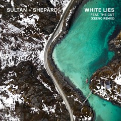 Sultan + Shepard - White Lies feat. The Cut(Keeno Remix)