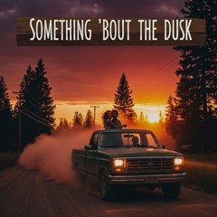 Somethin' Bout The Dusk