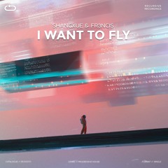 ShangXue & Fr3ncis - I Want To Fly (Extended Mix)