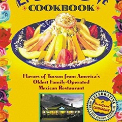 View EBOOK EPUB KINDLE PDF The Flore Family's El Charro Cafe Cookbook: Flavors of Tuc