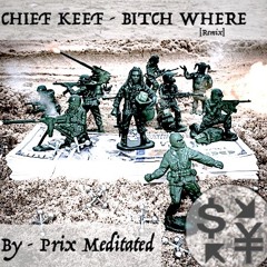Chief Keef - Bitch Where (remix) [prod Prix Meditated]