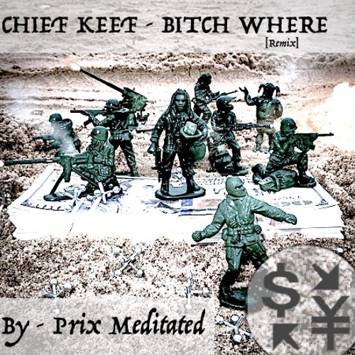 Chief Keef - Bitch Where (remix) [prod Prix Meditated]
