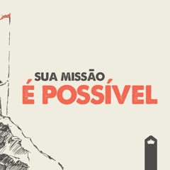 Sua Missão É Possível | Pr. Marcelo Coelho