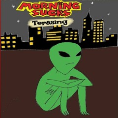 Morning Sucks - Terasing