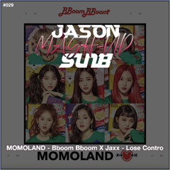 (FREE DOWNLOAD) MOMOLAND - Bboom Bboom X Jaxx - Lose Control (JASON & SunB MashUp)