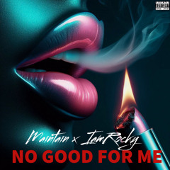 MainTain- You No Good (Feat. IAmRocky)