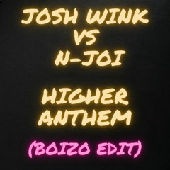 Josh Wink Vs N-Joi - Higher Anthem (Boizo Edit)