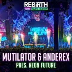 Mutilator & Anderex pres: Neon Future LIVE @ REBiRTH Festival 2024 - Discover The Mayhem