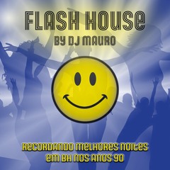 FLASH HOUSE BY MAURO (The best House of the 90s at night in Belo Horizonte) ENJOY!