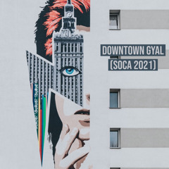 Downtown Gyal (Soca 2021)