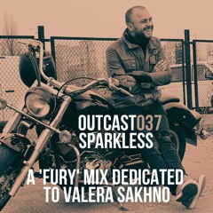 Outcast037: Sparkless — A 'Fury' Mix dedicated to Valera Sakhno (2022)