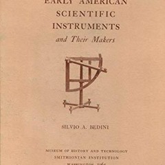 𝑭𝑹𝑬𝑬 EPUB 📂 Early American Scientific Instruments and Their Makers by  Silvio A.