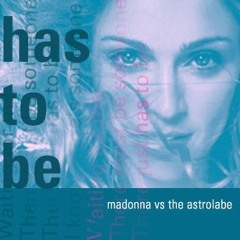 Madonna: Has To Be (Astrolabe's Possession Dub)