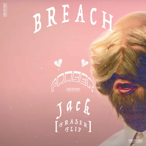 Listen To BREACH - JACK [FRASER FLIP] | FREE DOWNLOAD | By FRASER.