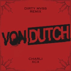 Charli XCX - Von Dutch (Dirty Mvss Remix)