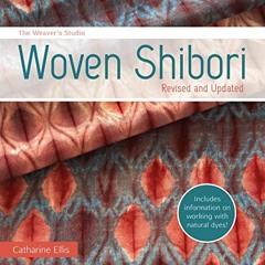 [Access] [PDF EBOOK EPUB KINDLE] The Weaver's Studio - Woven Shibori: Revised and Updated by  Cathar