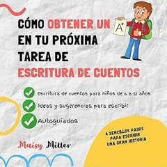 ) Cómo Obtener Un A+ En Tu Próxima Tarea De Escritura Ee Cuentos: Escritura de cuentos para niñ