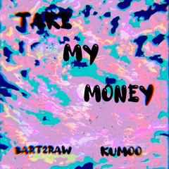Take my money¡? ft bart2raw