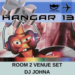 Hangar 13 Dj Johna (Room 2 Venue Set)