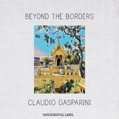 PREMIERE: Claudio Gasparini - Beyond the Borders [Expérimental Label]