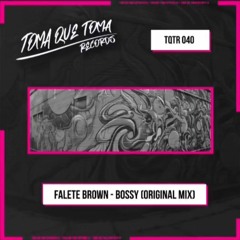 Bossy - Falete Brown (Original Mix) [Toma Que Toma Records]